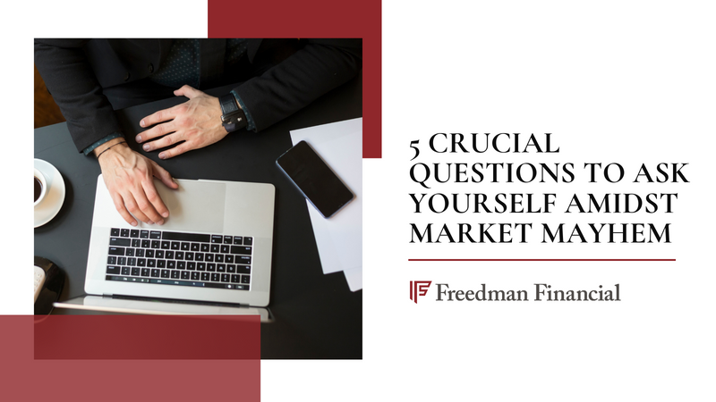 5 Crucial Questions to Ask Yourself Amidst Market Mayhem