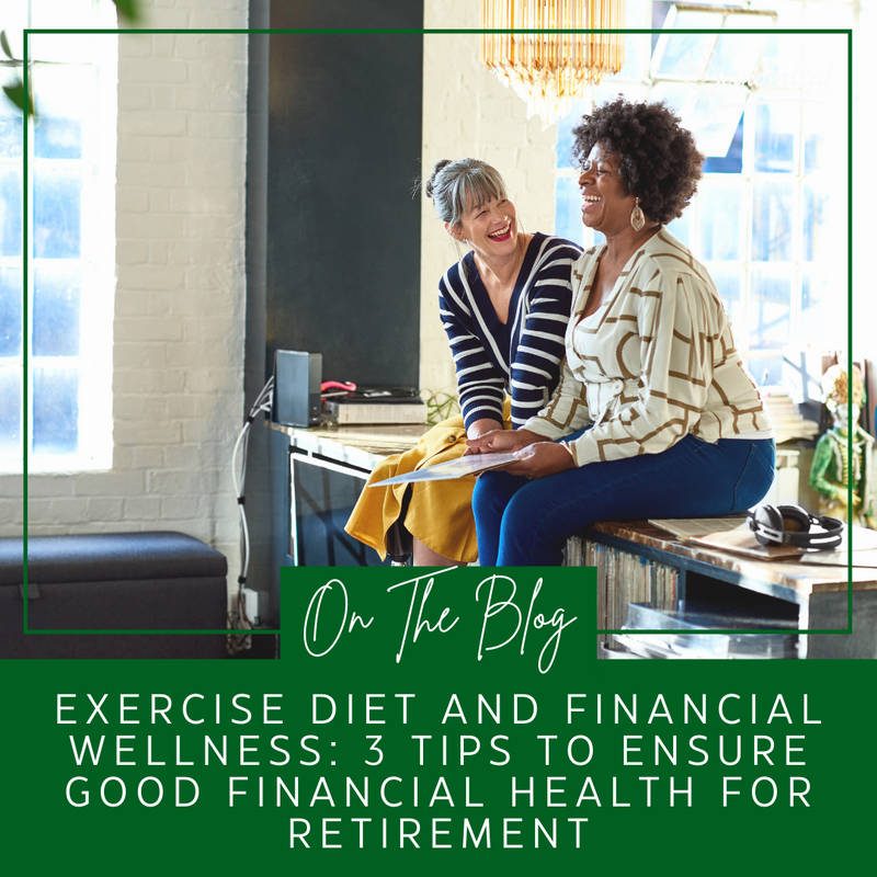 Exercise, Diet, and Financial Wellness - 3 Tips to Ensure You're in Good Financial Health for Retire