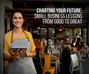 Charting Your Future: Small Business Lessons from Good to Great