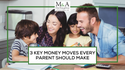 3 Key Money Moves Every Parent Should Make