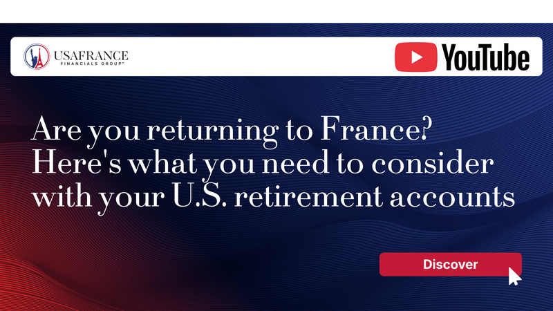 Are you returning to France? Here's what you need to consider with your U.S. retirement accounts