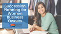 Succession Planning for Women Business Owners