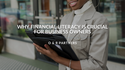 Why Financial Literacy is Crucial for Business Owners