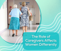 The Role of Caregiver Affects Women Differently