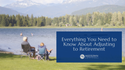 Everything You Need to Know About Adjusting to Retirement