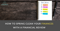 How to Spring Clean Your Finances with a Financial Review