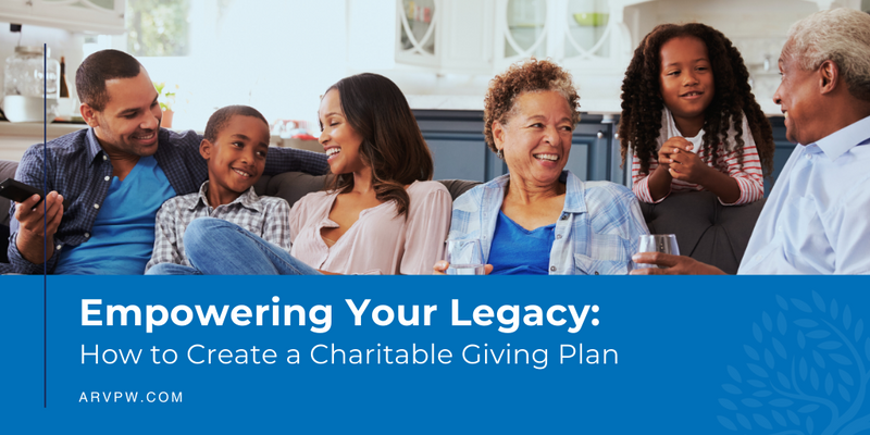Empowering Your Legacy: How to Create a Charitable Giving Plan