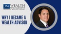 Why I Became a Wealth Advisor