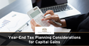 Year-End Tax Planning Considerations for Capital Gains