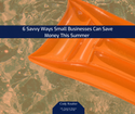 6 Savvy Ways Small Businesses May Save Money This Summer