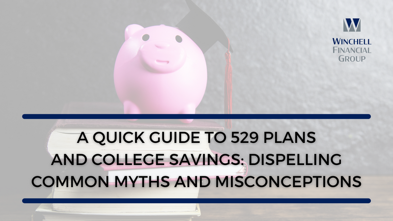 A Quick Guide to 529 Plans and College Savings: Dispelling Common Myths and Misconceptions
