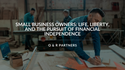 Small Business Owners: Life, Liberty, and the Pursuit of Financial Independence