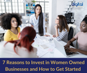 7 Reasons to Invest in Women Owned Businesses and How to Get Started