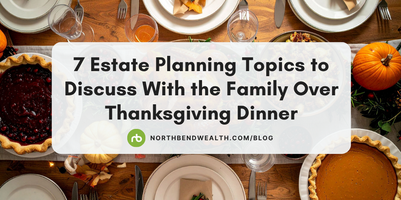 7 Estate Planning Topics to Discuss with the Family over Thanksgiving Dinner