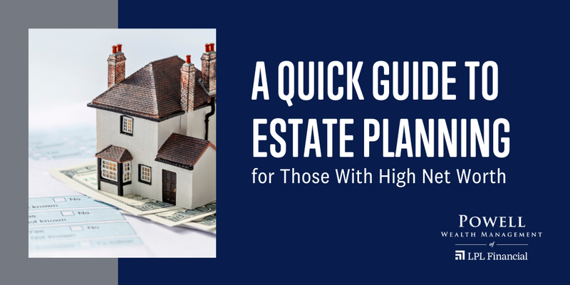 A Quick Guide to Estate Planning for Those With High Net Worth
