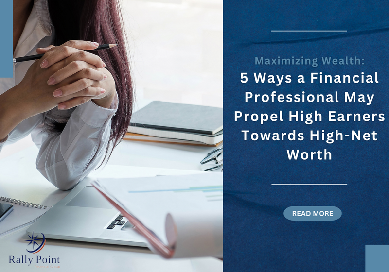 5 Ways a Financial Professional May Help Propel High Earners Towards High-Net-Worth Status