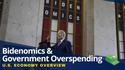 Bidenomics and Government Overspending: U.S. Economy Overview