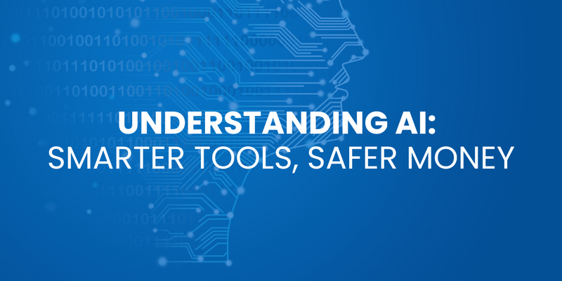 Understanding AI: Smarter Tools, Safer Money