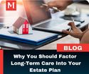 Why You Should Factor Long-Term Care Into Your Estate Plan