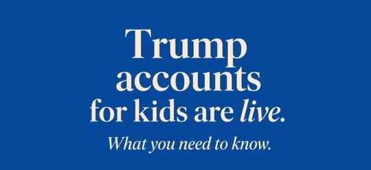 Trump Accounts officially opened for contributions on July 4, 2026.
