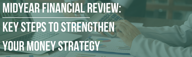 MidYear Financial Review: Key Steps to Strengthen Your Money Strategy