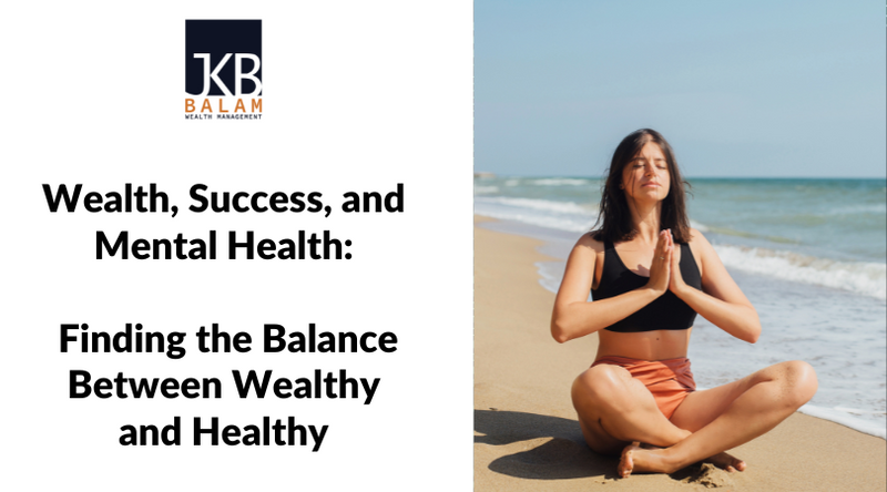 Wealth, Success, and Mental Health: Finding the Balance Between Wealthy and Healthy