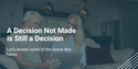 A Decision Not Made Is Still a Decision