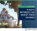 5 Ways Retirees Can Invest Their Savings
