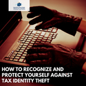 How to Recognize and Protect Yourself Against Tax Identity Theft