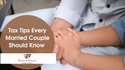 Tax Tips Every Married Couple Should Know