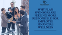 Why Plan Sponsors Are Feeling More Responsible for Employee Financial Wellness