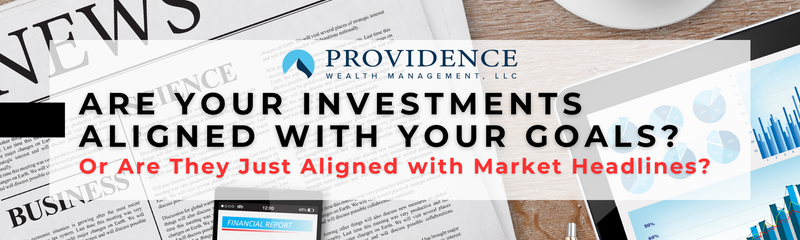 Are Your Investments Aligned With Your Goals — or Just the Market Headlines?