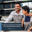 5 Tips for Saving and Investing as a Small-Business Owner