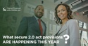 What secure 2.0 act provisions are happening this year?