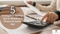 5 Emergency Savings Tips for Building a Financial Safety Net
