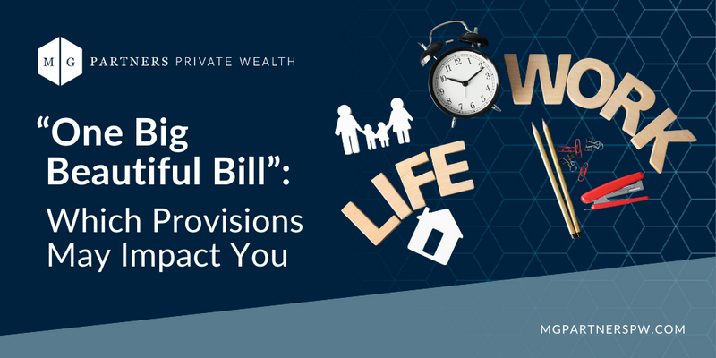 Trump’s “One Big Beautiful Bill”: Which Provisions May Impact You