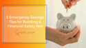 5 Emergency Savings Tips for Building a Financial Safety Net