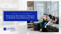 Retirement Revolution: 3 Reasons to Rethink Your Retirement Plan