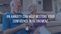An Annuity Can Help Restore Your Confidence in Retirement