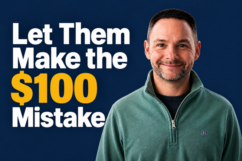 Let Them Make the $100 Mistake