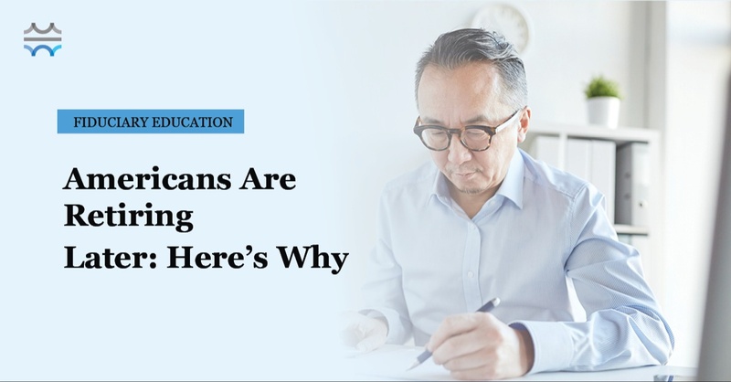 Americans Are Retiring Later: Here’s Why