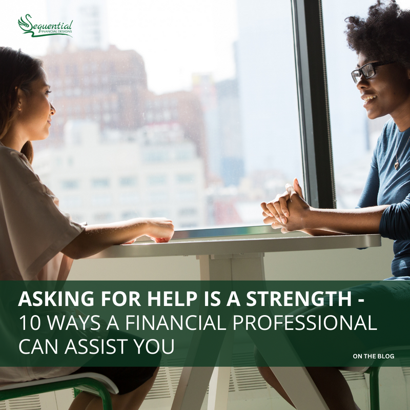 Asking for Help Is a Strength, Not a Weakness. Here Are 10 Ways a Financial Professional Can Assist