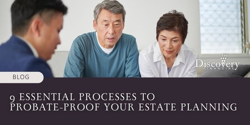 9 Essential Processes to Probate-Proof Your Estate Planning
