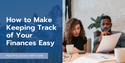 How to Make Keeping Track of Your Finances Easy