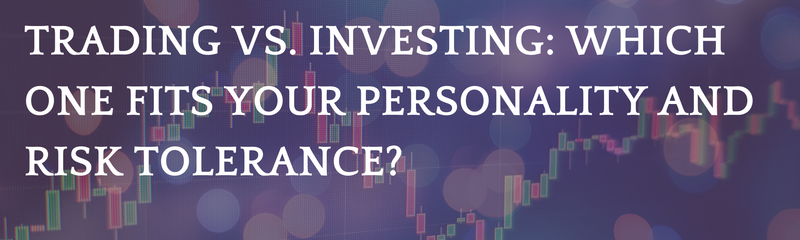 Trading vs Investing: Which One Fits Your Personality and Risk Tolerance?