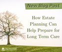 How Estate Planning Can Help Prepare for Long Term Care