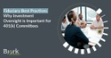 Fiduciary Best Practices: Why Investment Oversight is Important for 401(k) Committees