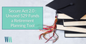 Secure Act 2.0 : Unused 529 Funds a Retirement Planning Tool