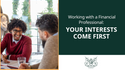 Working with a Financial Professional - Your Interests Come First
