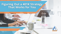 Figuring Out a 401(k) Strategy That Works for You